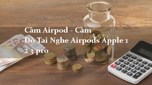 Cầm Airpod - Cầm Đồ Tai Nghe Airpods Apple 1 2 3 pro Cầm Airpod - Cầm Đồ Tai Nghe Airpods Apple 1 2 3 pro
