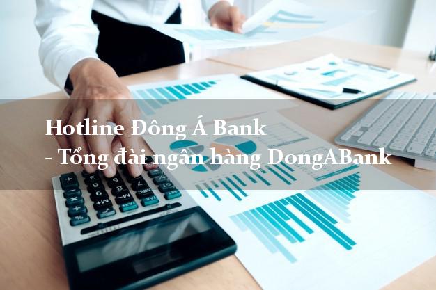 Hotline Đông Á Bank - Tổng đài ngân hàng DongABank Hotline Đông Á Bank - Tổng đài ngân hàng DongABank