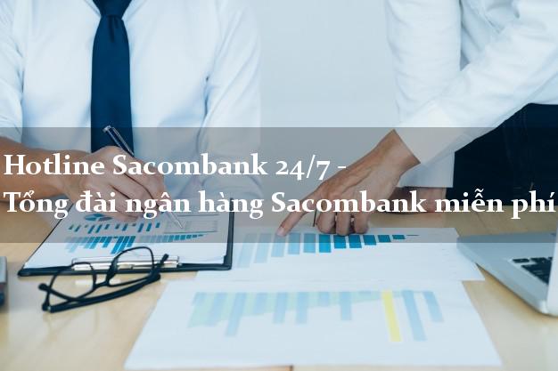 Hotline Sacombank 24/7 - Tổng đài ngân hàng Sacombank miễn phí Hotline Sacombank 24/7 - Tổng đài ngân hàng Sacombank miễn phí
