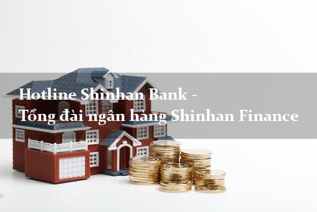 Hotline Shinhan Bank - Tổng đài ngân hàng Shinhan Finance Hotline Shinhan Bank - Tổng đài ngân hàng Shinhan Finance