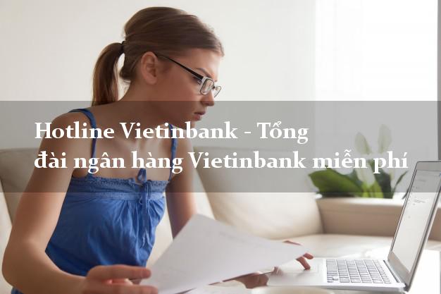 Hotline Vietinbank - Tổng đài ngân hàng Vietinbank miễn phí Hotline Vietinbank - Tổng đài ngân hàng Vietinbank miễn phí